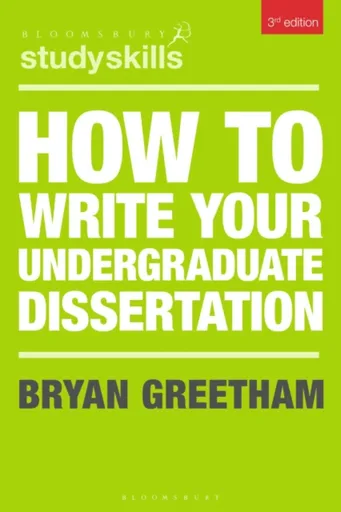 How to Write Your Undergraduate Dissertation - Greetham Bryan