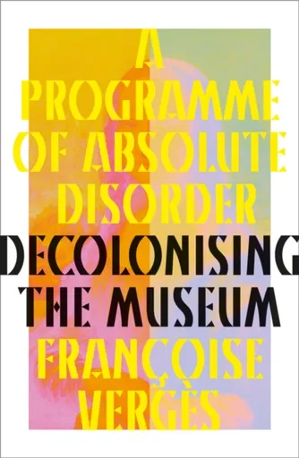A Programme of Absolute Disorder - Françoise Verges