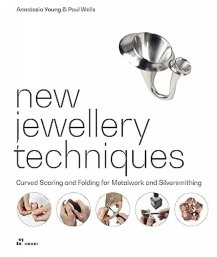 New Jewellery Techniques: Curved Scoring and Folding for Metalwork and Silversmithing - Anastasia Young, Paul Wells
