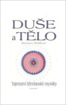Duše a tělo - Tajemství křesťanské mystiky - Radomíra Mědílková