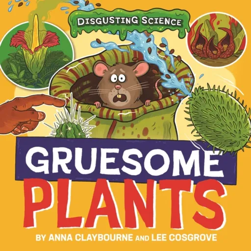Disgusting Science: Gruesome Plants - Anna Claybourneová