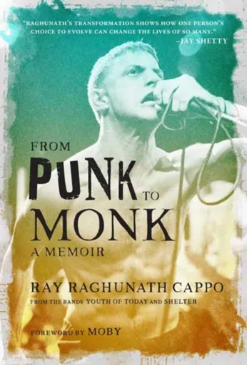 From Punk to Monk: A Memoir - Moby, Ray 'Raghunath' Cappo