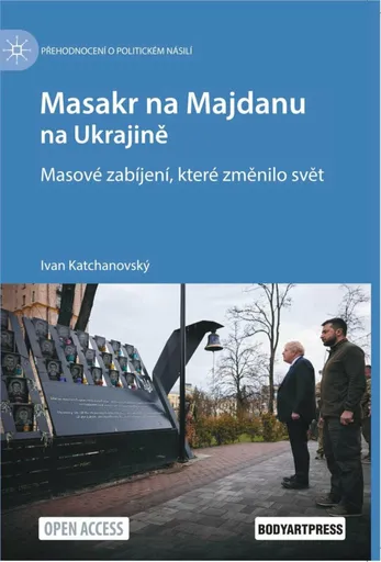Masakr na Majdanu na Ukrajině - Masové zabíjení, které změnilo svět - Ivan Katchanovský