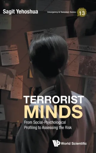 Terrorist Minds: From Social-psychological Profiling To Assessing The Risk - Sagit  Yehoshua