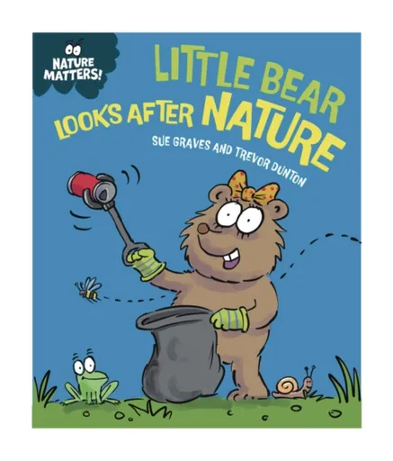 Nature Matters: Little Bear Looks After Nature - Sue Graves