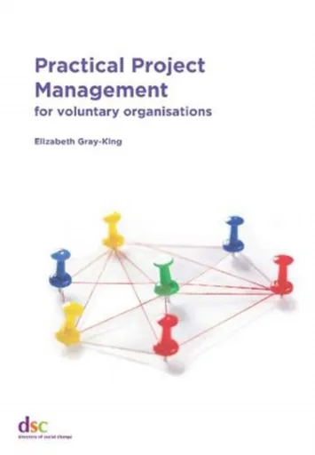 Practical Project Management - Elizabeth Gray-King
