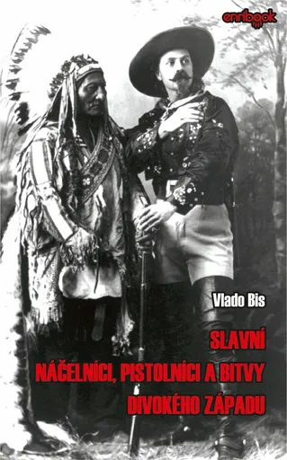 Slavní náčelníci, pistolníci a bitvy Divokého západu - Vlado Bis