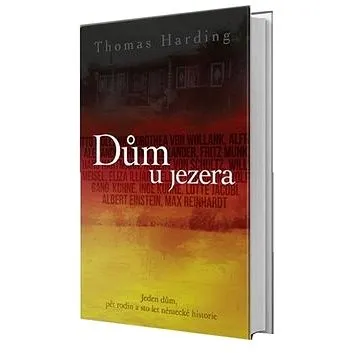 Dům u jezera: Jeden dům, pět rodin a sto let německé hisotrie (978-80-906728-3-3)