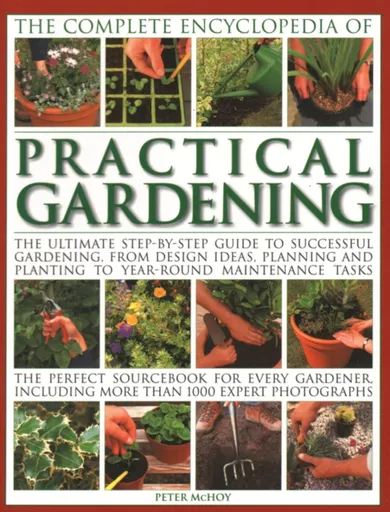 Practical Gardening, The Complete Encyclopedia of - Peter McHoy