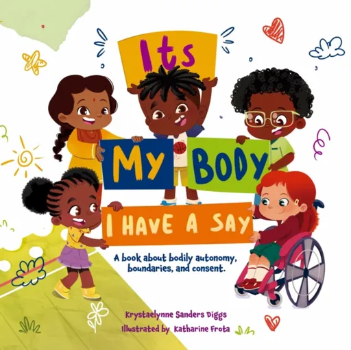 It's My Body: I Have a Say - Krystaelynne Sanders Diggs