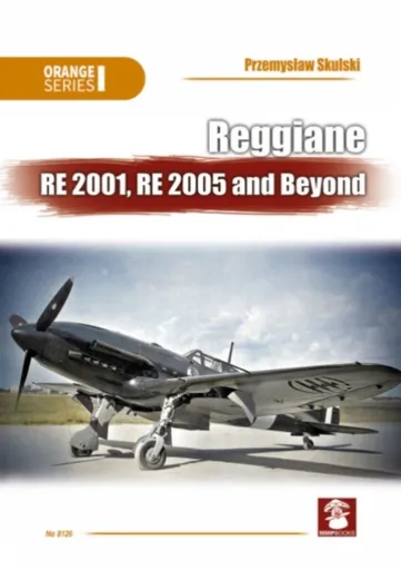 Reggiane RE 2001, RE 2005 and Beyond - Przemyslaw Skulski