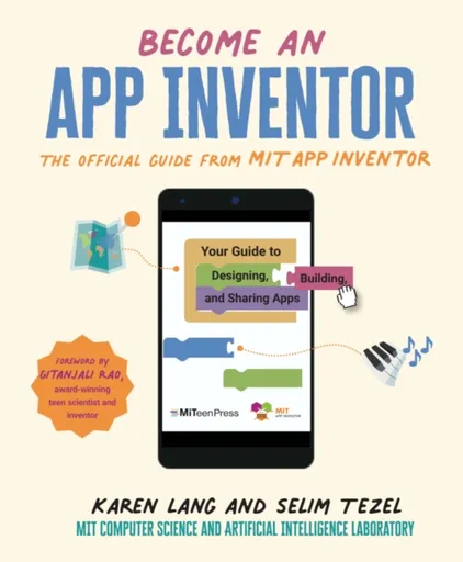 Become an App Inventor: The Official Guide from MIT App Inventor - Karen Lang, Selim Tezel