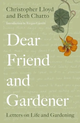 Dear Friend and Gardener - Christopher Lloyd, Beth Chatto