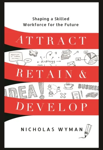 Attract, Retain, and Develop - Nicholas Wyman