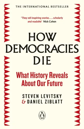 How Democracies Die - Steven Levitsky, Daniel Ziblatt