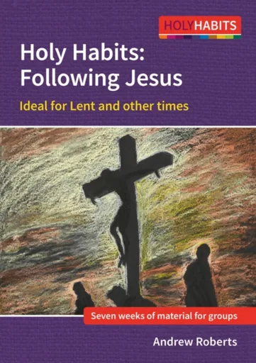Holy Habits: Following Jesus - Andrew Roberts