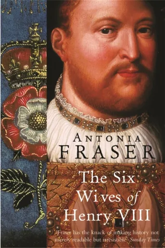 The Six Wives Of Henry VIII - Lady Antonia Fraser