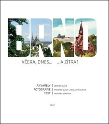 Brno včera, dnes...a zítra - Zdeněk Bláha, Přemysl Dížka, Ladislav Vencálek