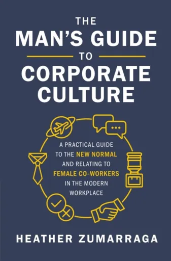 The Man's Guide to Corporate Culture - Heather Zumarraga