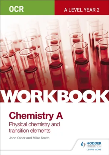 OCR A-Level Year 2 Chemistry A Workbook: Physical chemistry and transition elements - Mike Smith, John Older