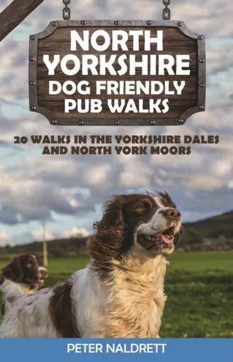 North Yorkshire Dog Friendly Pub Walks - Peter Naldrett