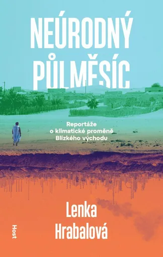 Neúrodný půlměsíc - Klimatická proměna Blízkého východu - Lenka Hrabalová