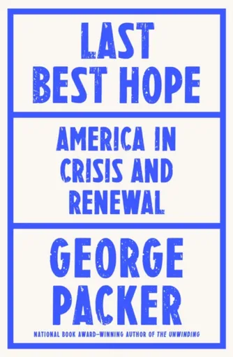 Last Best Hope - George Packer