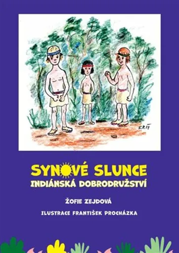 Synové slunce - Indiánská dobrodružství - František Procházka, Žofie Zejdová