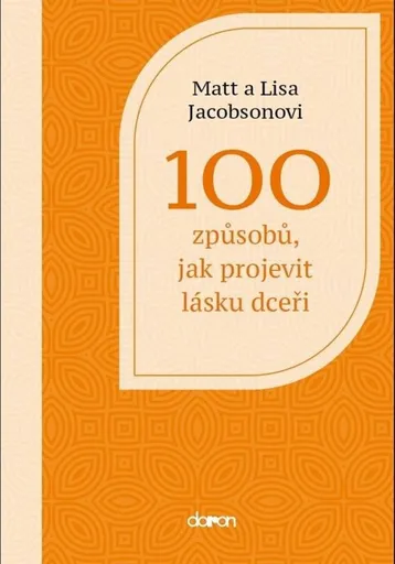 100 způsobů, jak projevit lásku dceři - Jacobson Matt, Jacobson Lisa