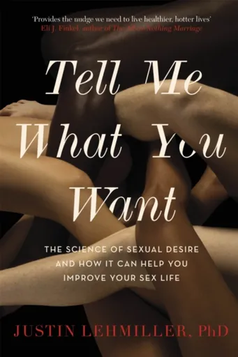 Tell Me What You Want - Dr. Justin J. Lehmiller