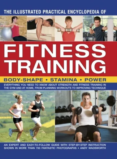 Illustrated Practical Encyclopedia of Fitness Training - Andy Wadsworth