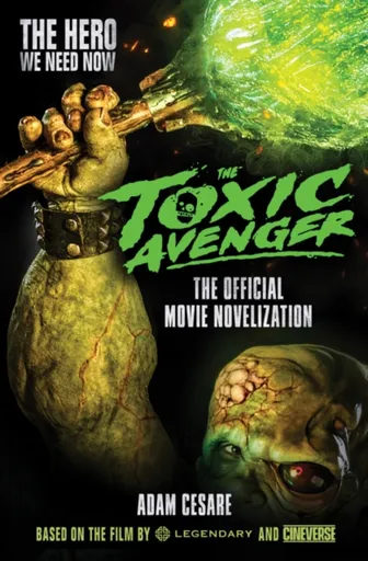 The Toxic Avenger - The Official Movie Novelisation - Adam Cesare