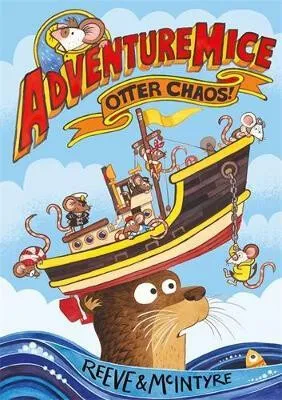 Adventuremice: Otter Chaos - from bestselling creative dream team, Reeve and McIntyre - Philip Reeve, Sarah McIntyre