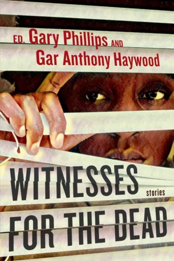 Witnesses For The Dead: Stories - Gary Phillips, Gar Anthony Haywood