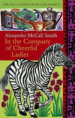In the Company of Cheerful Ladies - Alexander McCall Smith