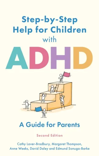 Step-by-Step Help for Children with ADHD - Cathy Laver-Bradbury, Margaret Thompson, Anne Weeks, Edmund J. S Sonuga-Barke, David Daley