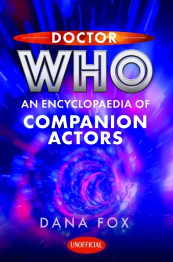 Doctor Who: An Encyclopaedia of Companion Actors - Dana Fox