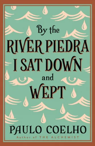 By the River Piedra I Sat Down and Wept - Paulo Coelho