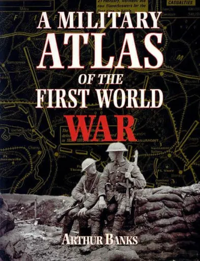 A Military Atlas of the First World War - Arthur Banks