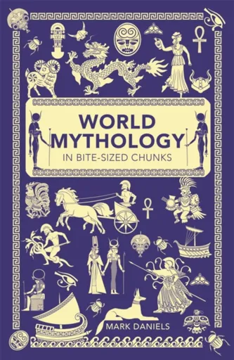 World Mythology in Bite-sized Chunks - Mark Daniels