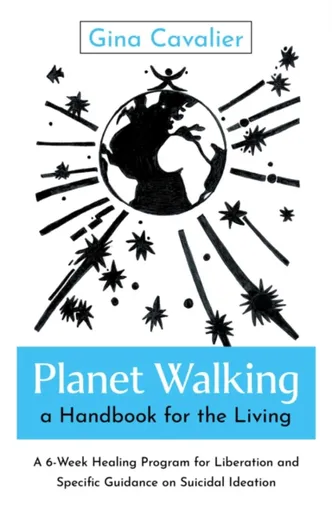 Planet Walking, a Handbook for the Living - Gina Cavalier