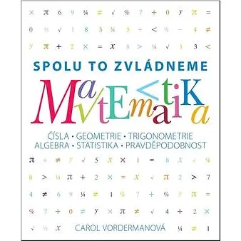 Matematika Spolu to zvládneme: Čísla, geometrie, trigonometrie, algebra, statistika, pravděpodobnost (978-80-7391-223-9)