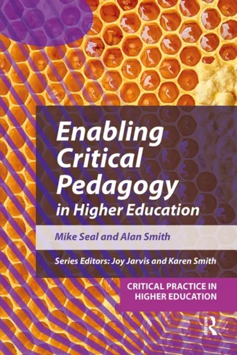 Enabling Critical Pedagogy in Higher Education - Alan Smith, Mike  Seal