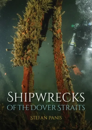Shipwrecks of the Dover Straits - Stefan Panis