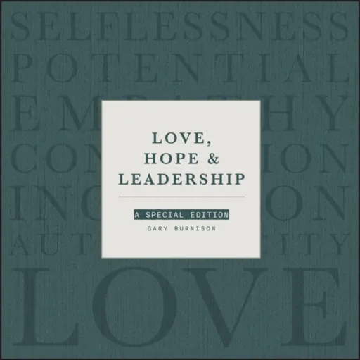 Love, Hope and Leadership - Gary  Burnison