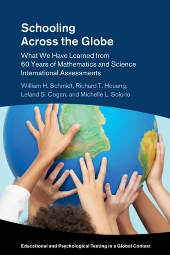 Schooling Across the Globe - Leland S.  Cogan, William H.  Schmidt, Richard T.  Houang, Michelle L.  Solorio