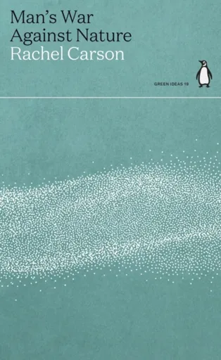 Man's War Against Nature - Rachel Carson