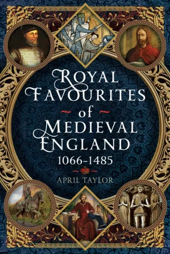 Royal Favourites of Medieval England - April Taylor