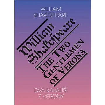 Dva kavalíři z Verony / Two Gentlemen of Verona (978-80-865-7333-5)