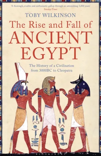The Rise and Fall of Ancient Egypt - Wilkinson Toby